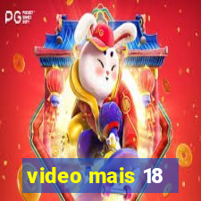 video mais 18